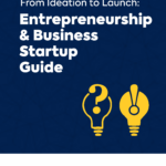 From Ideation to Launch: Entrepreneurship & Business Startup Guide